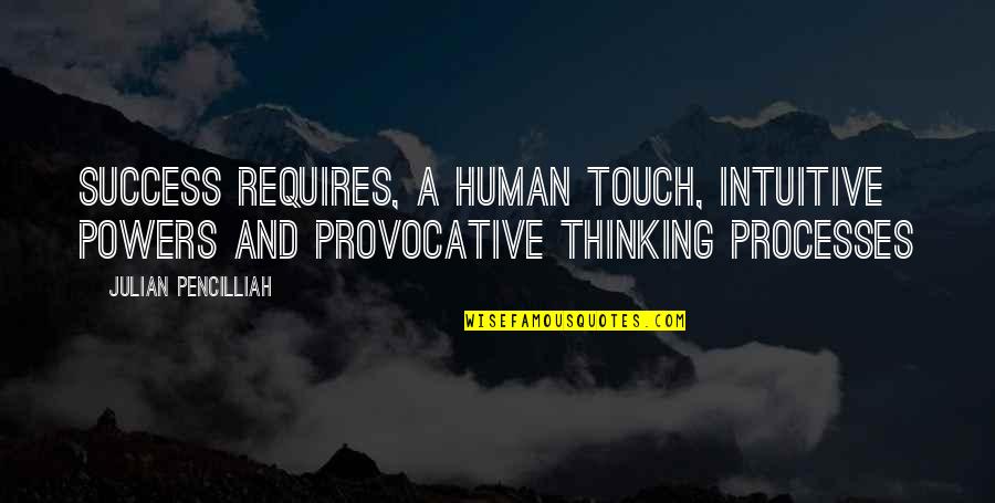 Moral Loneliness Quotes By Julian Pencilliah: Success requires, a human touch, intuitive powers and Moral Loneliness Quotes By Julian Pencilliah: Success requires, a human touch, intuitive powers and