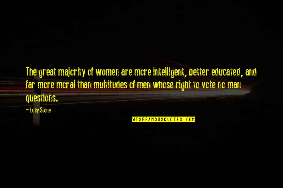 Moral Majority Quotes By Lucy Stone: The great majority of women are more intelligent, Moral Majority Quotes By Lucy Stone: The great majority of women are more intelligent,