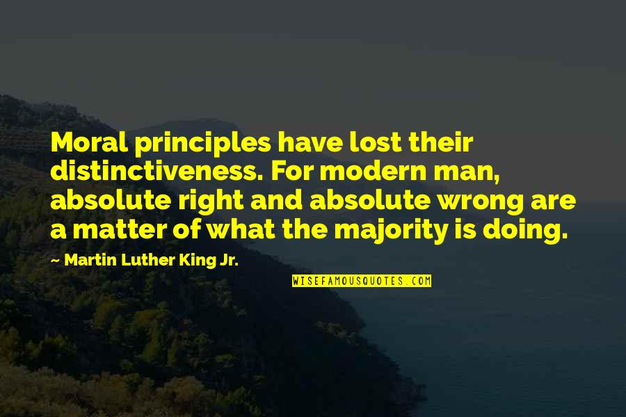 Moral Majority Quotes By Martin Luther King Jr.: Moral principles have lost their distinctiveness. For modern Moral Majority Quotes By Martin Luther King Jr.: Moral principles have lost their distinctiveness. For modern