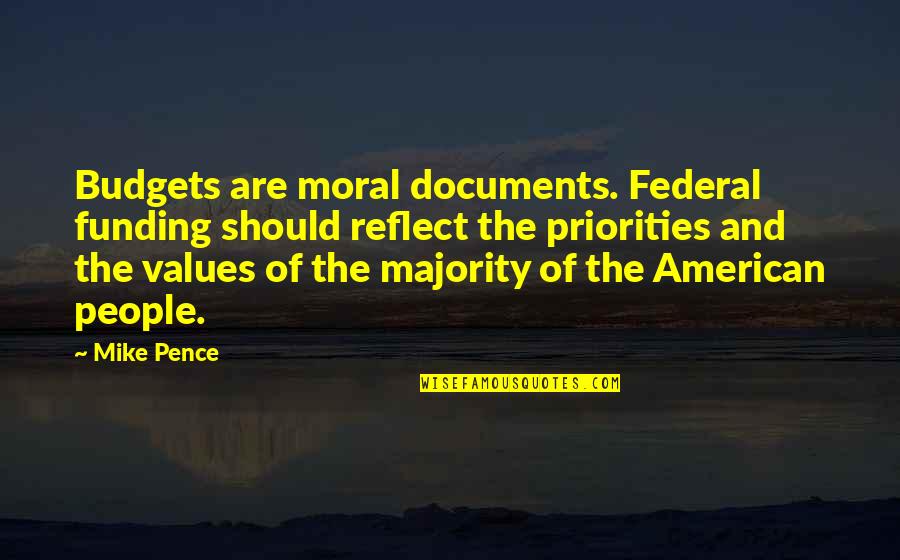 Moral Majority Quotes By Mike Pence: Budgets are moral documents. Federal funding should reflect