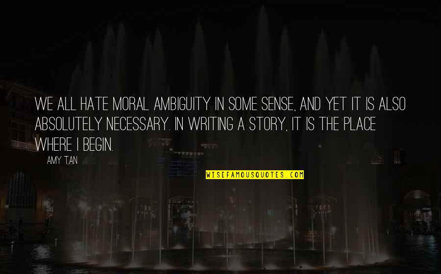 Moral Of The Story Quotes By Amy Tan: We all hate moral ambiguity in some sense,