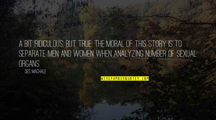 Moral Of The Story Quotes By Des MacHale: A bit ridiculous, but true. The moral of