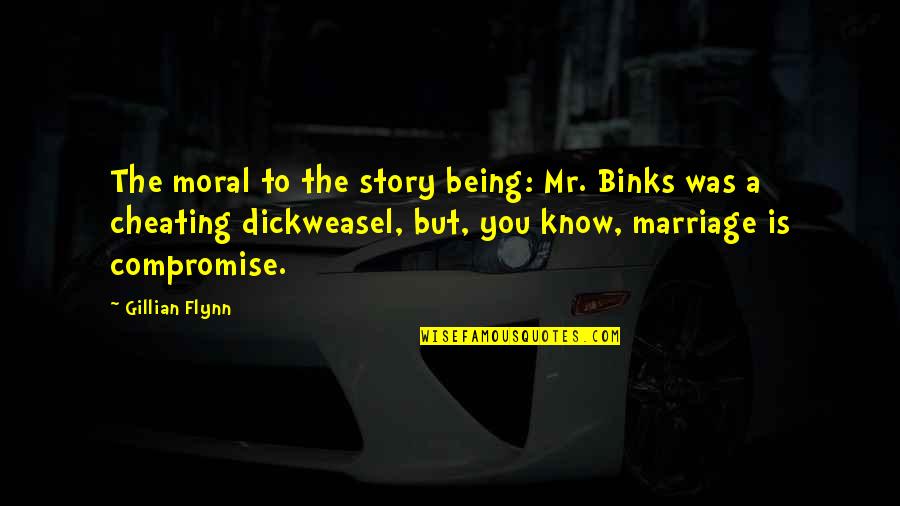 Moral Of The Story Quotes By Gillian Flynn: The moral to the story being: Mr. Binks