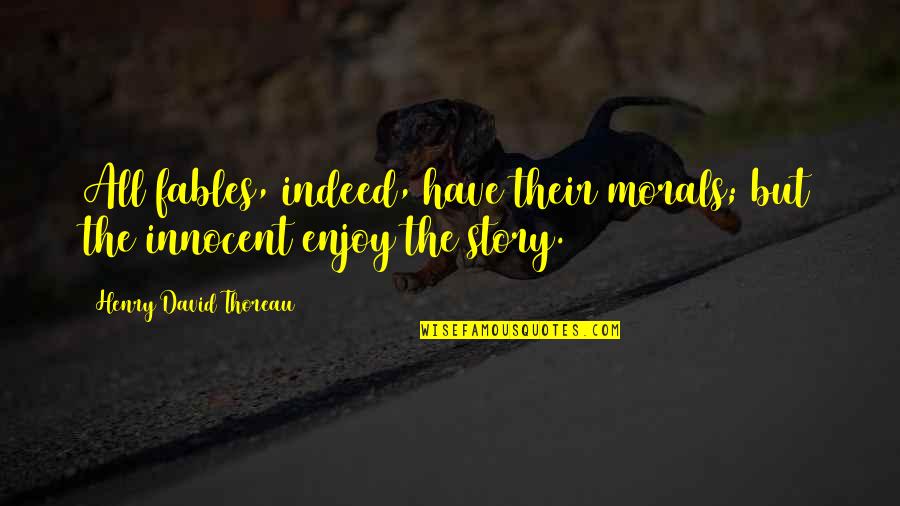 Moral Of The Story Quotes By Henry David Thoreau: All fables, indeed, have their morals; but the