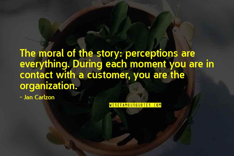 Moral Of The Story Quotes By Jan Carlzon: The moral of the story: perceptions are everything.
