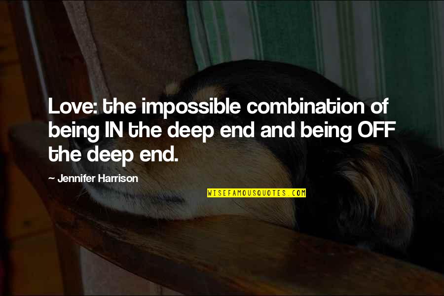 Moral Of The Story Quotes By Jennifer Harrison: Love: the impossible combination of being IN the