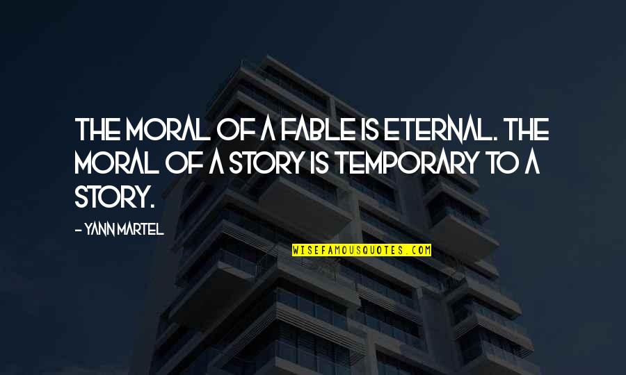 Moral Of The Story Quotes By Yann Martel: The moral of a fable is eternal. The