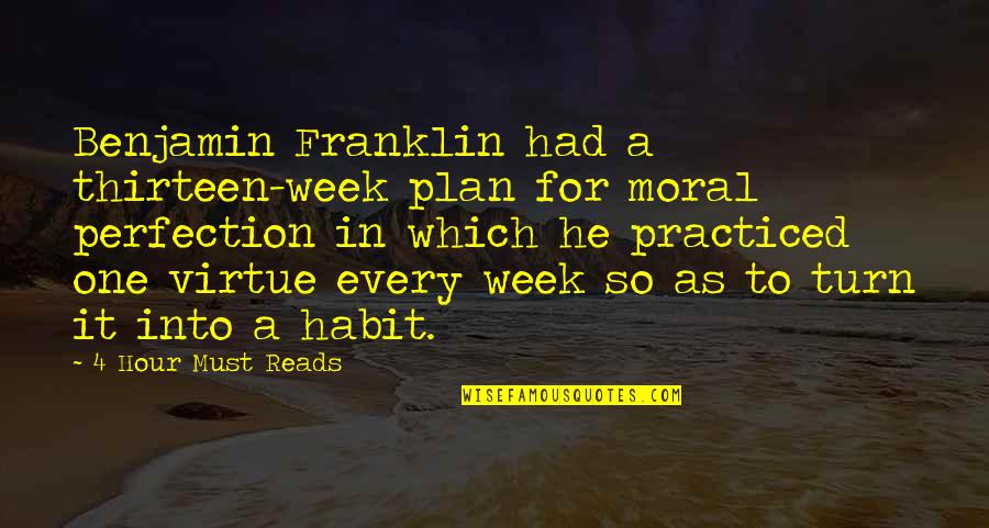 Moral Perfection Quotes By 4 Hour Must Reads: Benjamin Franklin had a thirteen-week plan for moral Moral Perfection Quotes By 4 Hour Must Reads: Benjamin Franklin had a thirteen-week plan for moral