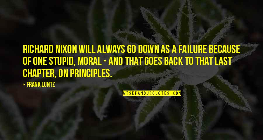 Moral Principles Quotes By Frank Luntz: Richard Nixon will always go down as a