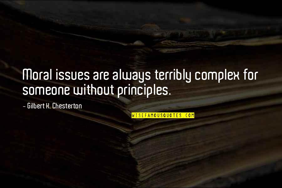 Moral Principles Quotes By Gilbert K. Chesterton: Moral issues are always terribly complex for someone