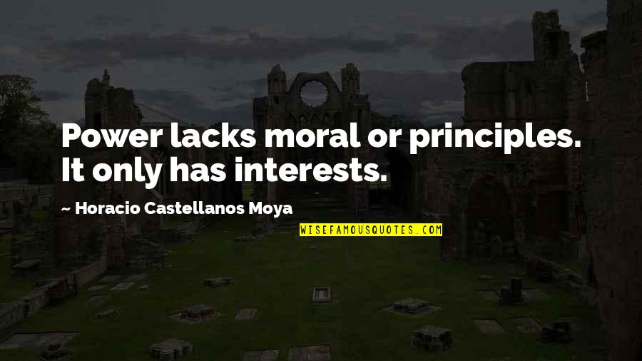 Moral Principles Quotes By Horacio Castellanos Moya: Power lacks moral or principles. It only has
