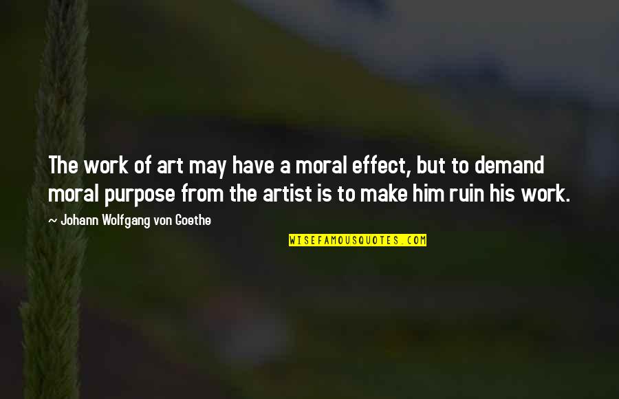 Moral Purpose Quotes By Johann Wolfgang Von Goethe: The work of art may have a moral