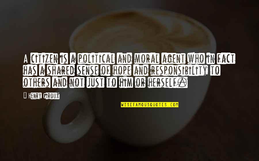 Moral Responsibility Quotes By Henry Giroux: A citizen is a political and moral agent