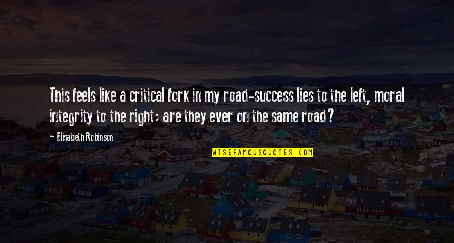 Moral Right Quotes By Elisabeth Robinson: This feels like a critical fork in my Moral Right Quotes By Elisabeth Robinson: This feels like a critical fork in my