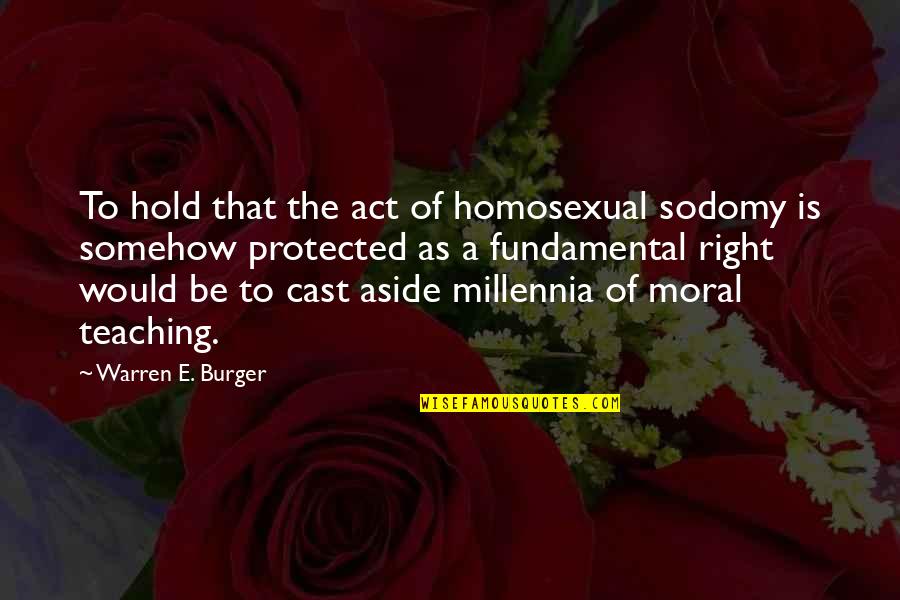 Moral Right Quotes By Warren E. Burger: To hold that the act of homosexual sodomy Moral Right Quotes By Warren E. Burger: To hold that the act of homosexual sodomy