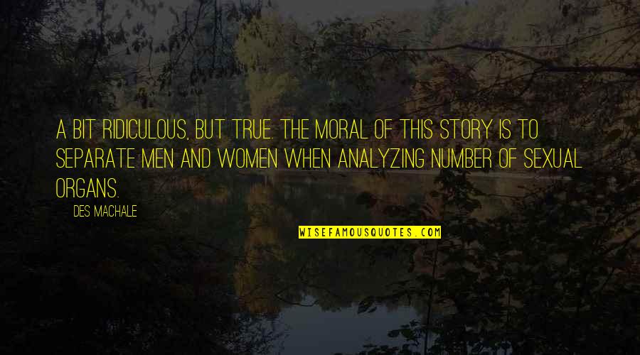 Moral Story Quotes By Des MacHale: A bit ridiculous, but true. The moral of