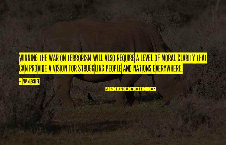 Moral Struggle Quotes By Adam Schiff: Winning the war on terrorism will also require