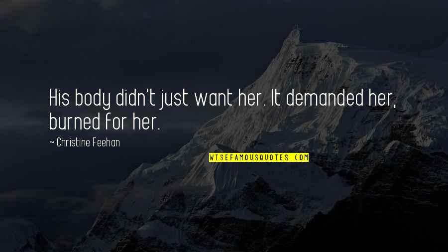 Moral Struggle Quotes By Christine Feehan: His body didn't just want her. It demanded