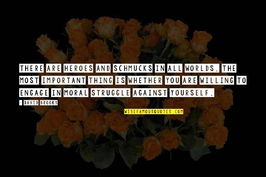 Moral Struggle Quotes By David Brooks: There are heroes and schmucks in all worlds.