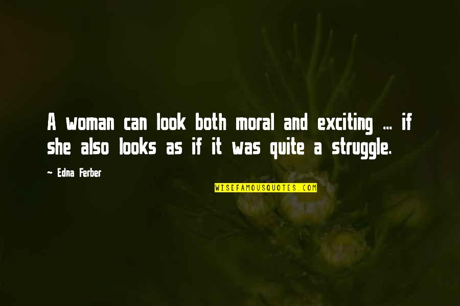 Moral Struggle Quotes By Edna Ferber: A woman can look both moral and exciting