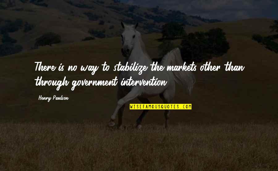 Moral Struggle Quotes By Henry Paulson: There is no way to stabilize the markets