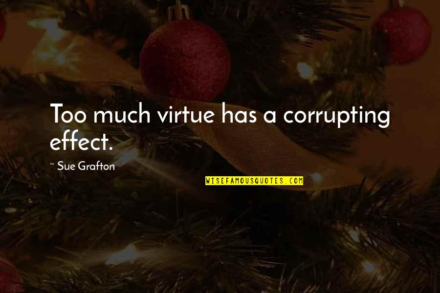 Moral Struggle Quotes By Sue Grafton: Too much virtue has a corrupting effect.
