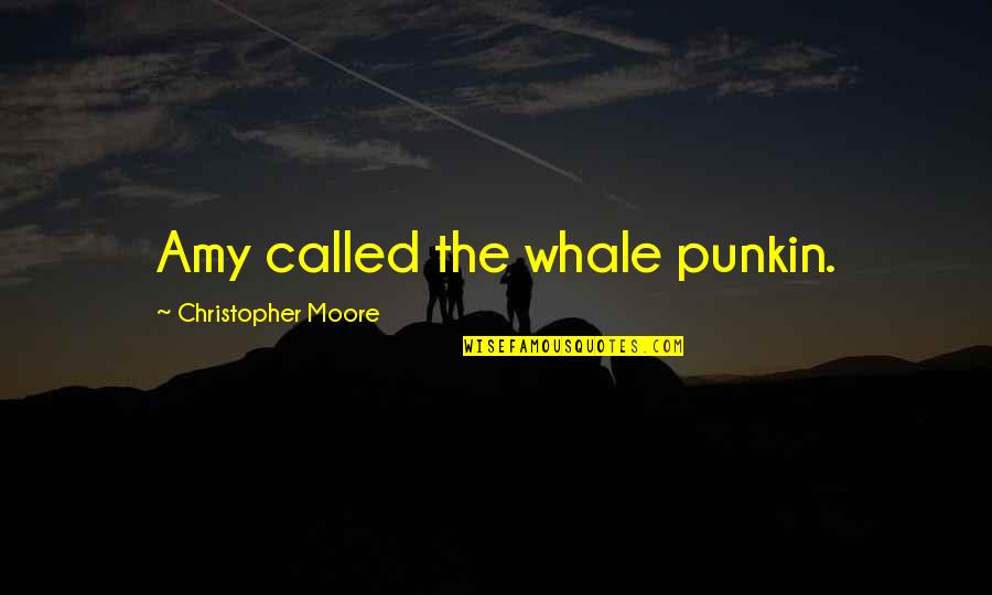 Moral Subjectivism Quotes By Christopher Moore: Amy called the whale punkin.
