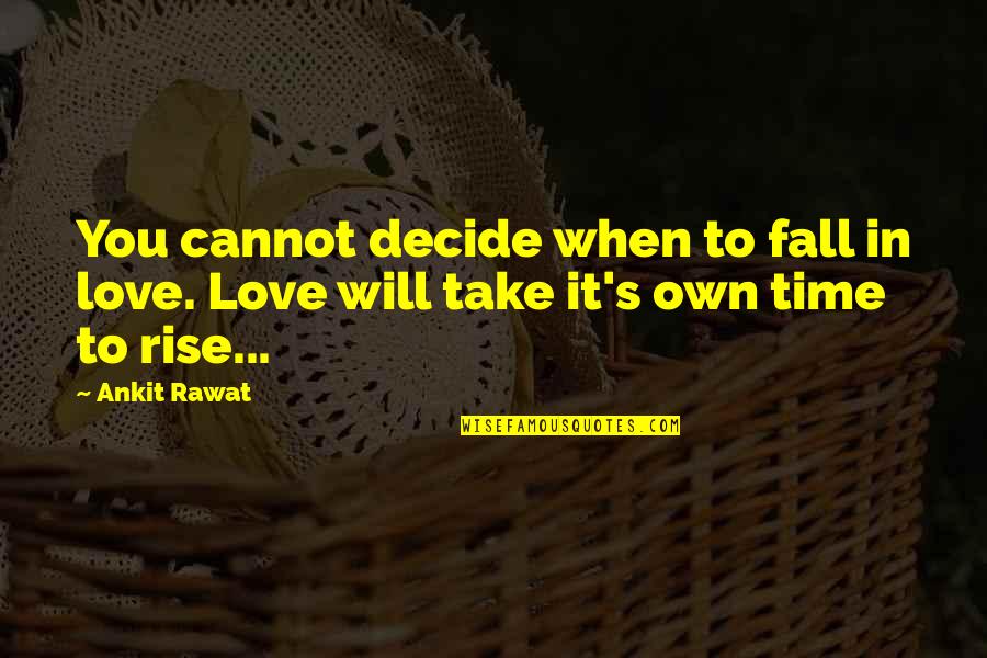 Moral Support Quotes By Ankit Rawat: You cannot decide when to fall in love.