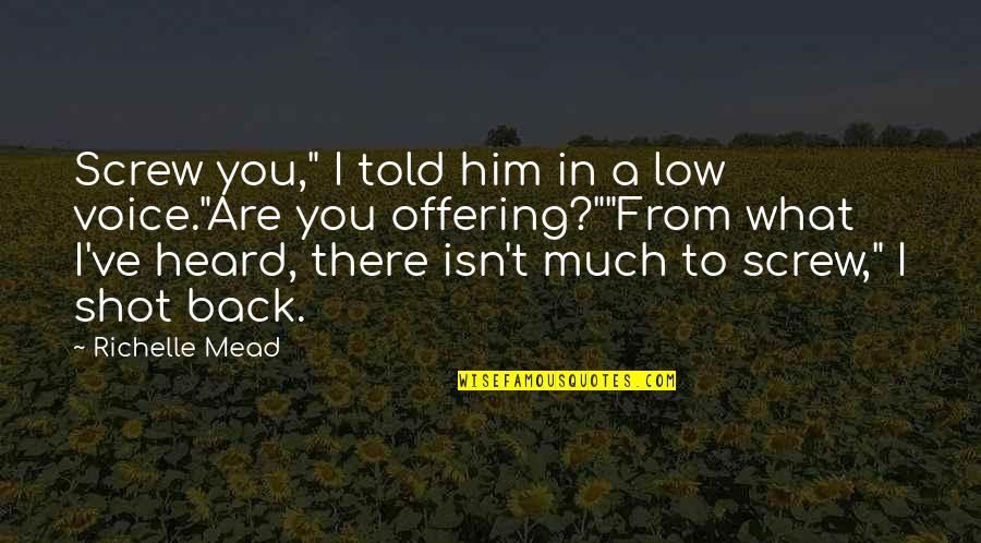 Moral Support Quotes By Richelle Mead: Screw you," I told him in a low Moral Support Quotes By Richelle Mead: Screw you," I told him in a low