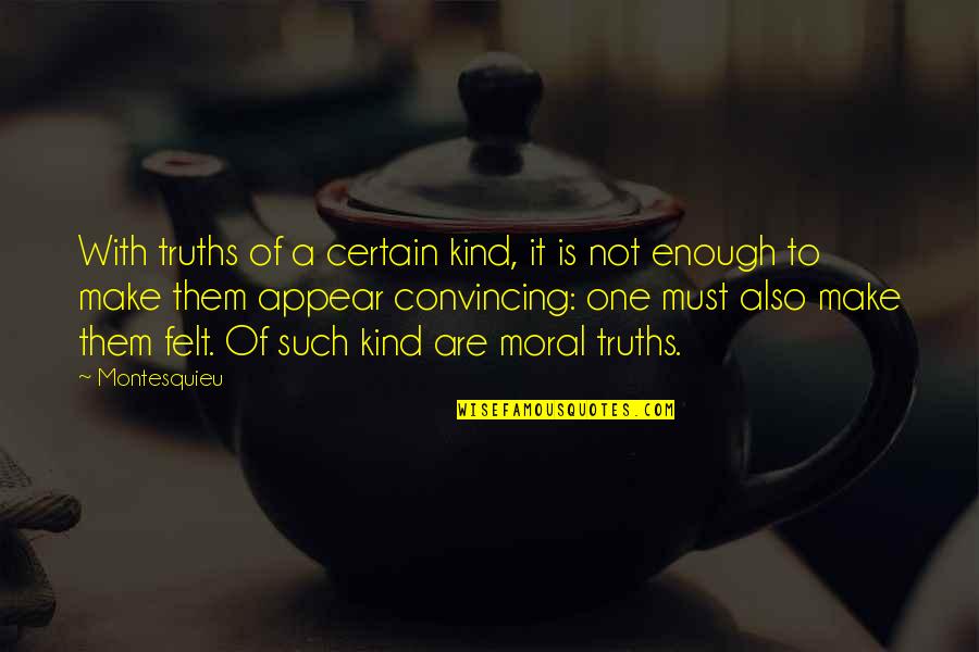 Moral Truths Quotes By Montesquieu: With truths of a certain kind, it is