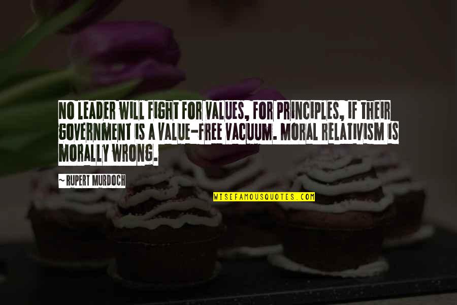 Moral Value Quotes By Rupert Murdoch: No leader will fight for values, for principles,