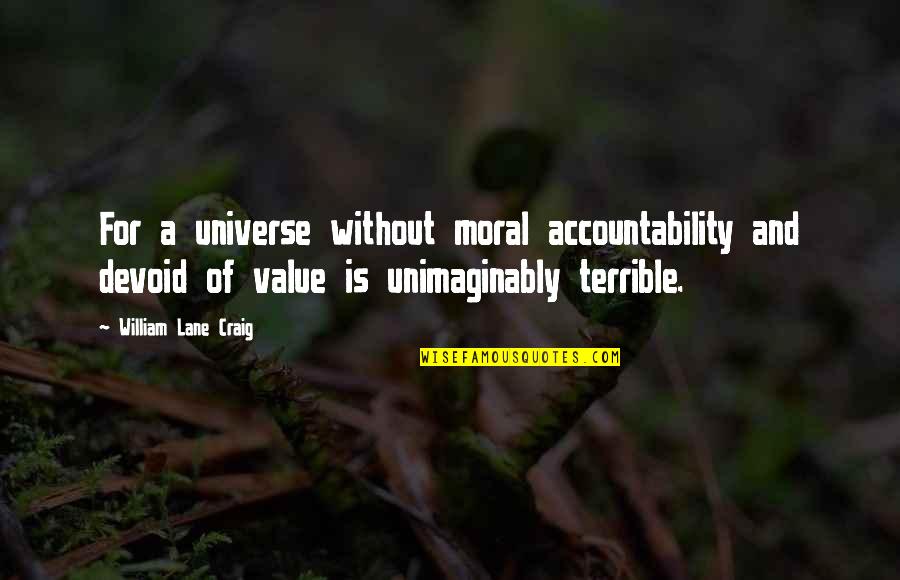 Moral Value Quotes By William Lane Craig: For a universe without moral accountability and devoid