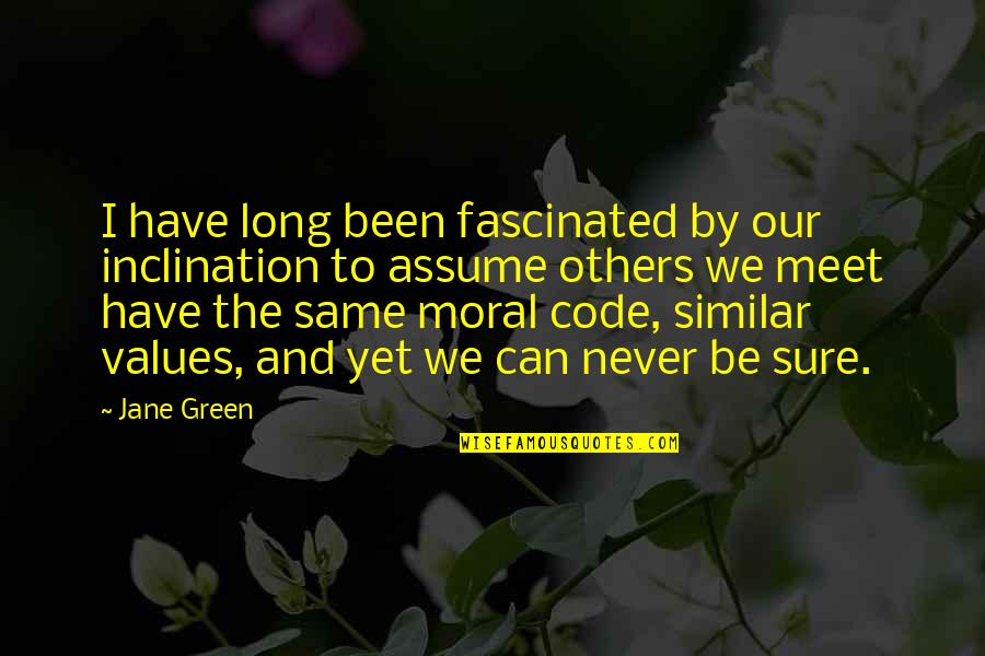 Moral Values And Quotes By Jane Green: I have long been fascinated by our inclination
