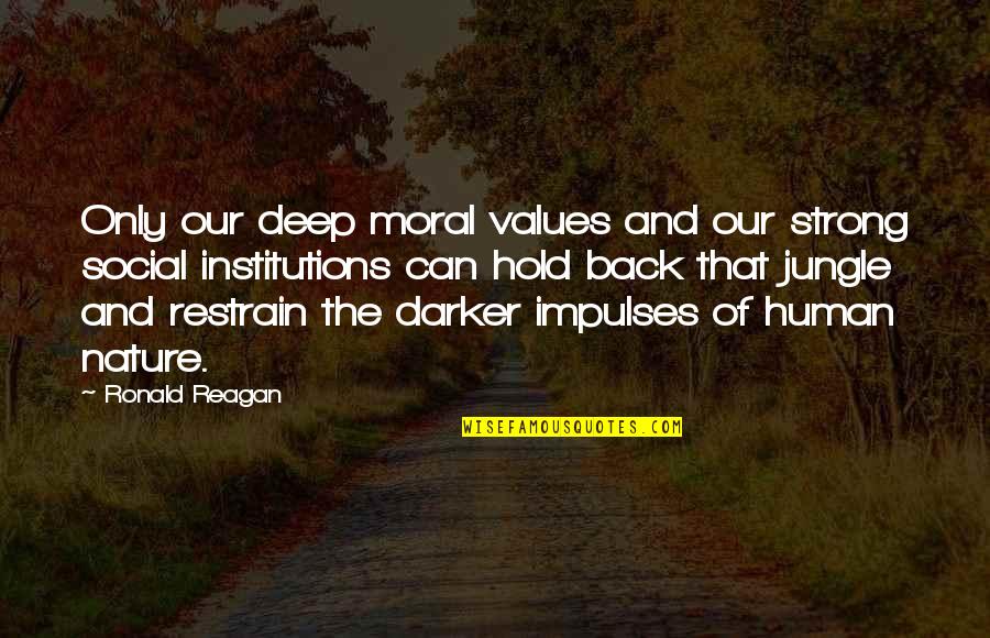 Moral Values And Quotes By Ronald Reagan: Only our deep moral values and our strong