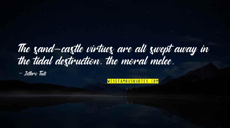 Moral Virtues Quotes By Jethro Tull: The sand-castle virtues are all swept away in