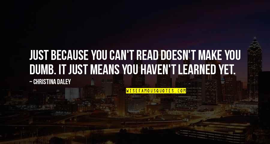 Morale At Work Quotes By Christina Daley: Just because you can't read doesn't make you Morale At Work Quotes By Christina Daley: Just because you can't read doesn't make you