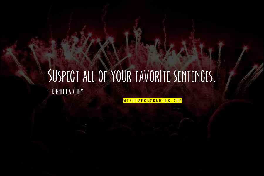 Morale At Work Quotes By Kenneth Atchity: Suspect all of your favorite sentences. Morale At Work Quotes By Kenneth Atchity: Suspect all of your favorite sentences.