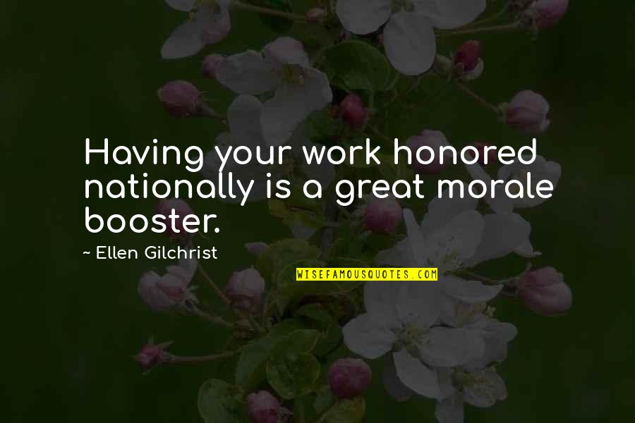 Morale Booster Quotes By Ellen Gilchrist: Having your work honored nationally is a great