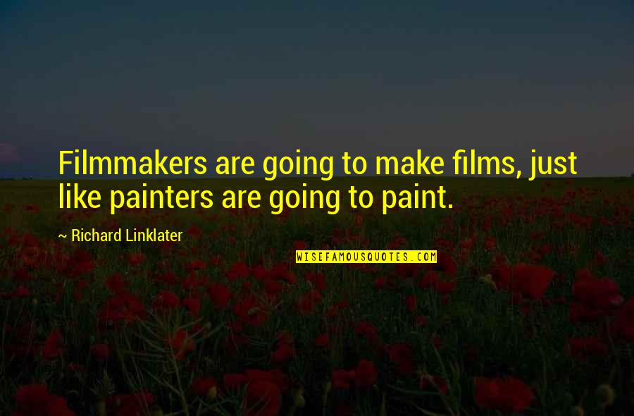 Morale Boosting War Quotes By Richard Linklater: Filmmakers are going to make films, just like Morale Boosting War Quotes By Richard Linklater: Filmmakers are going to make films, just like