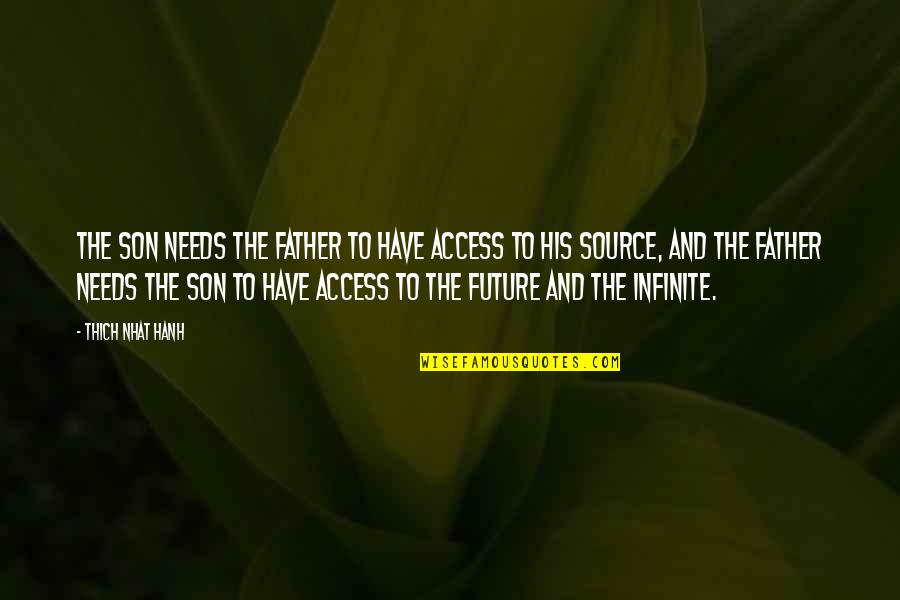 Morale Boosting War Quotes By Thich Nhat Hanh: The son needs the father to have access