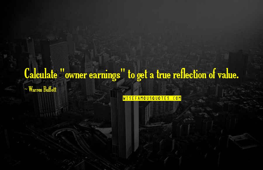 Morale Boosting War Quotes By Warren Buffett: Calculate "owner earnings" to get a true reflection Morale Boosting War Quotes By Warren Buffett: Calculate "owner earnings" to get a true reflection
