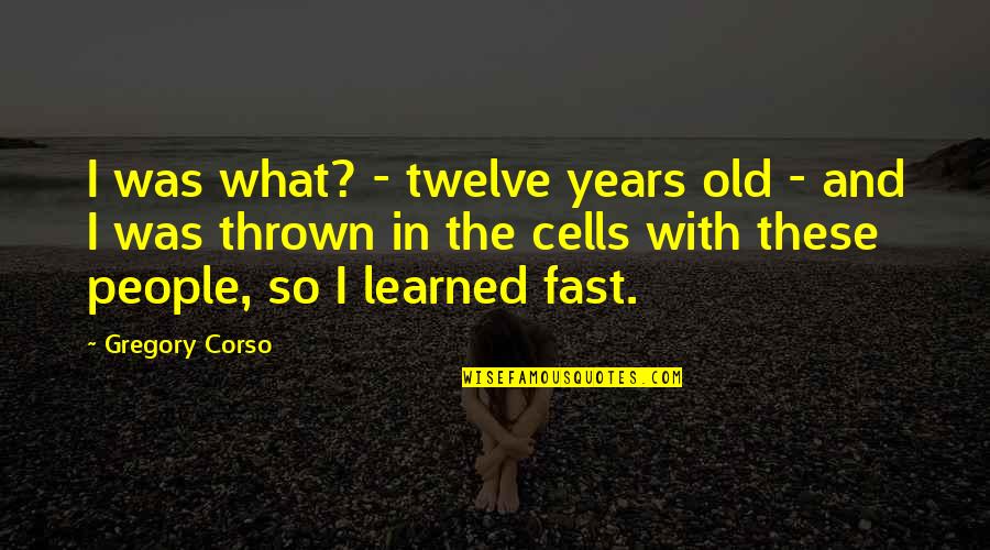 Morale In The Military Quotes By Gregory Corso: I was what? - twelve years old - Morale In The Military Quotes By Gregory Corso: I was what? - twelve years old -