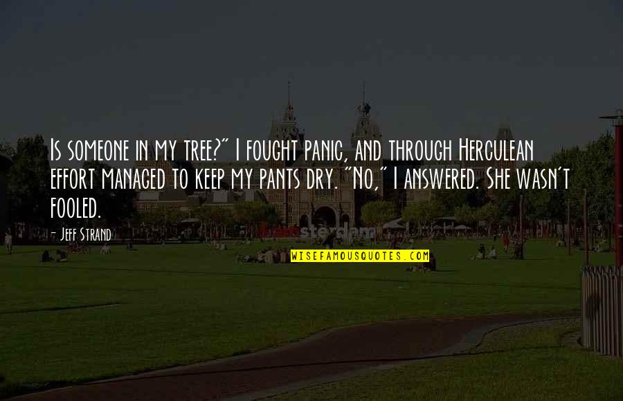Morale In The Workplace Quotes By Jeff Strand: Is someone in my tree?" I fought panic, Morale In The Workplace Quotes By Jeff Strand: Is someone in my tree?" I fought panic,