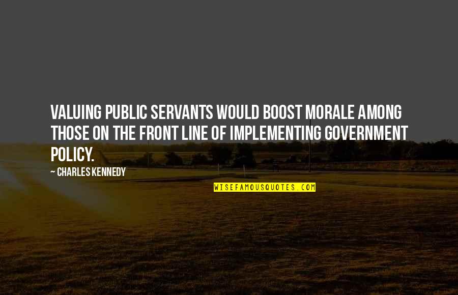 Morale Quotes By Charles Kennedy: Valuing public servants would boost morale among those