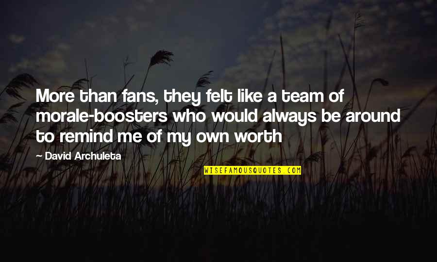 Morale Quotes By David Archuleta: More than fans, they felt like a team