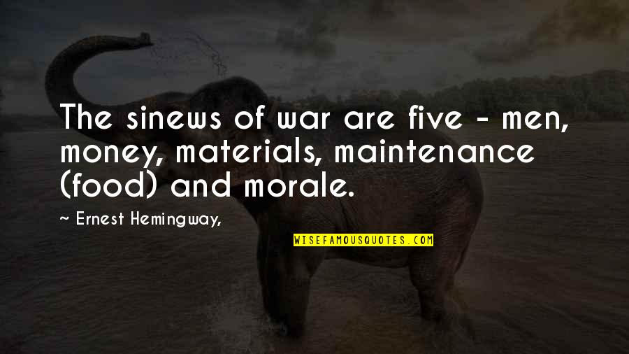 Morale Quotes By Ernest Hemingway,: The sinews of war are five - men,
