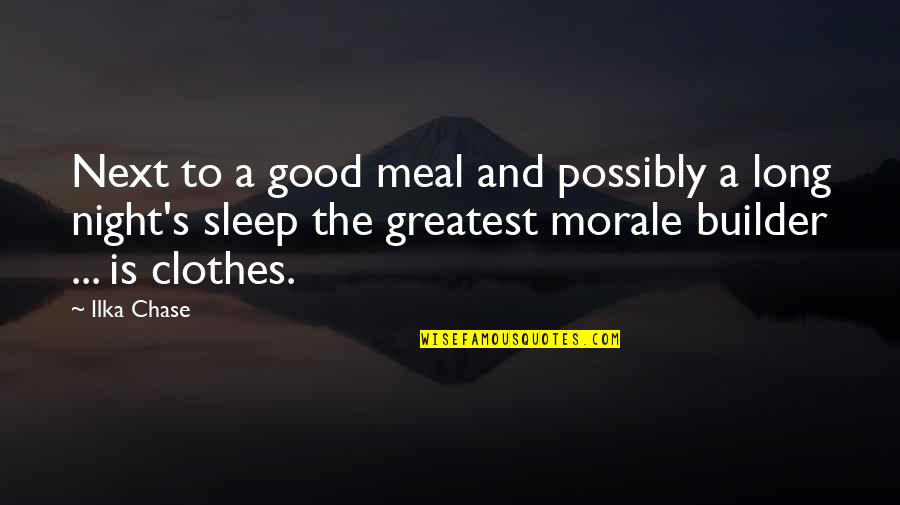 Morale Quotes By Ilka Chase: Next to a good meal and possibly a