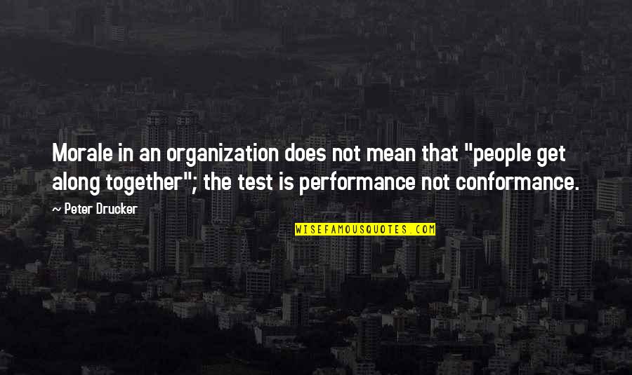 Morale Quotes By Peter Drucker: Morale in an organization does not mean that