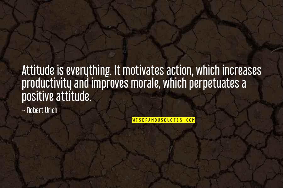 Morale Quotes By Robert Urich: Attitude is everything. It motivates action, which increases