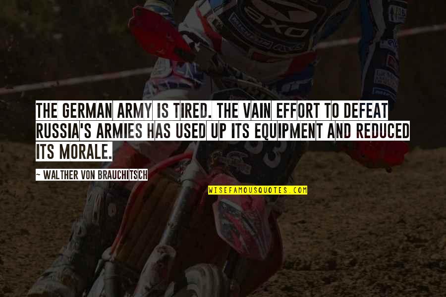Morale Quotes By Walther Von Brauchitsch: The German Army is tired. The vain effort